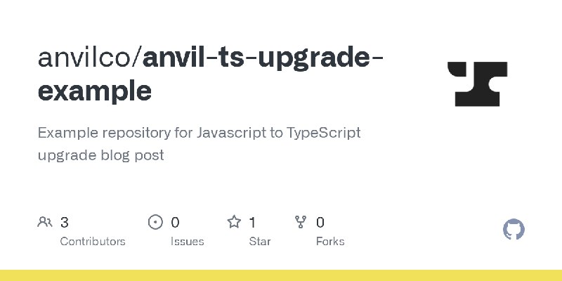 GitHub - anvilco/anvil-ts-upgrade-example: Example repository for Javascript to TypeScript upgrade blog post